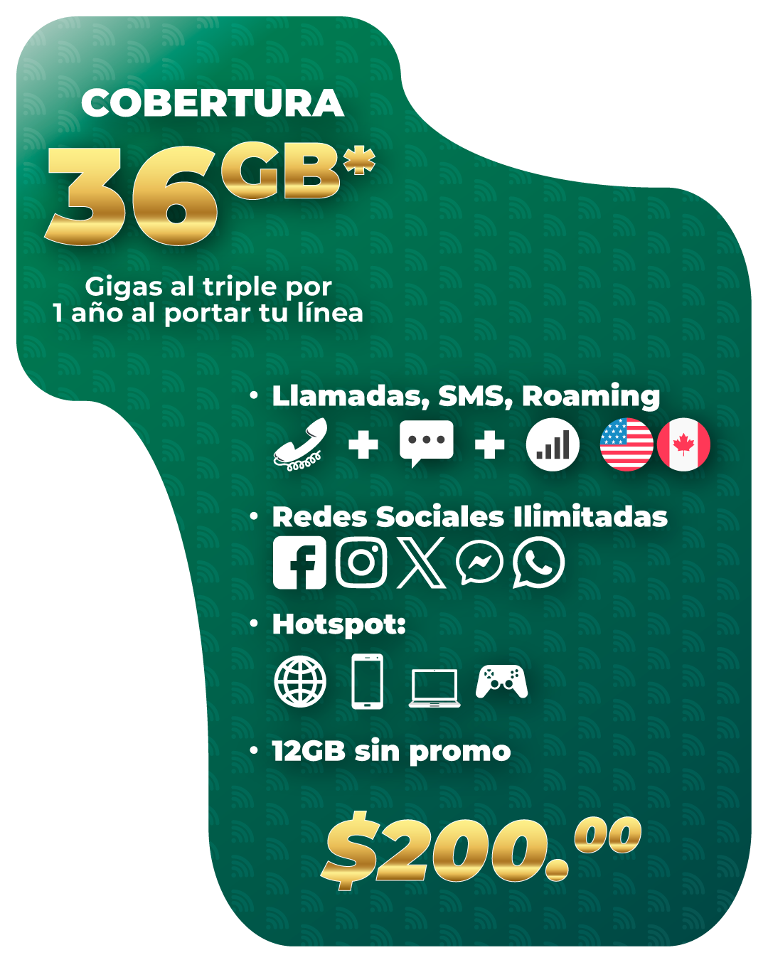 Disfruta de 45,450 minutos de llamadas en total, que incluyen 43,200 minutos con el mismo operador, 1,500 minutos nacionales y 750 minutos válidos en uso nacional o en roaming (EE. UU. y Canadá); 12.288 GB de datos para compartir internet, que incluyen 9.830 GB para navegación nacional y 2.458 GB válidos en uso nacional o en roaming; 3,500 SMS en total, divididos en 3,000 SMS nacionales y 500 SMS válidos en uso nacional o en roaming; y 105.4 GB exclusivos para redes sociales para uso en roaming en EE. UU. y Canadá (WhatsApp, X, Instagram, Facebook, Messenger, Snapchat y Telegram). Vigencia: 30 días.